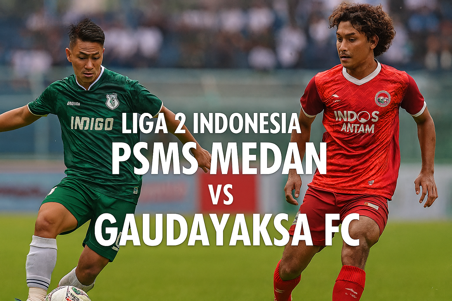 Jalalive Live Match: PSMS Medan vs Garudayaksa FC Liga 2 Indonesia Malam Ini - Saksikan Sekarang!