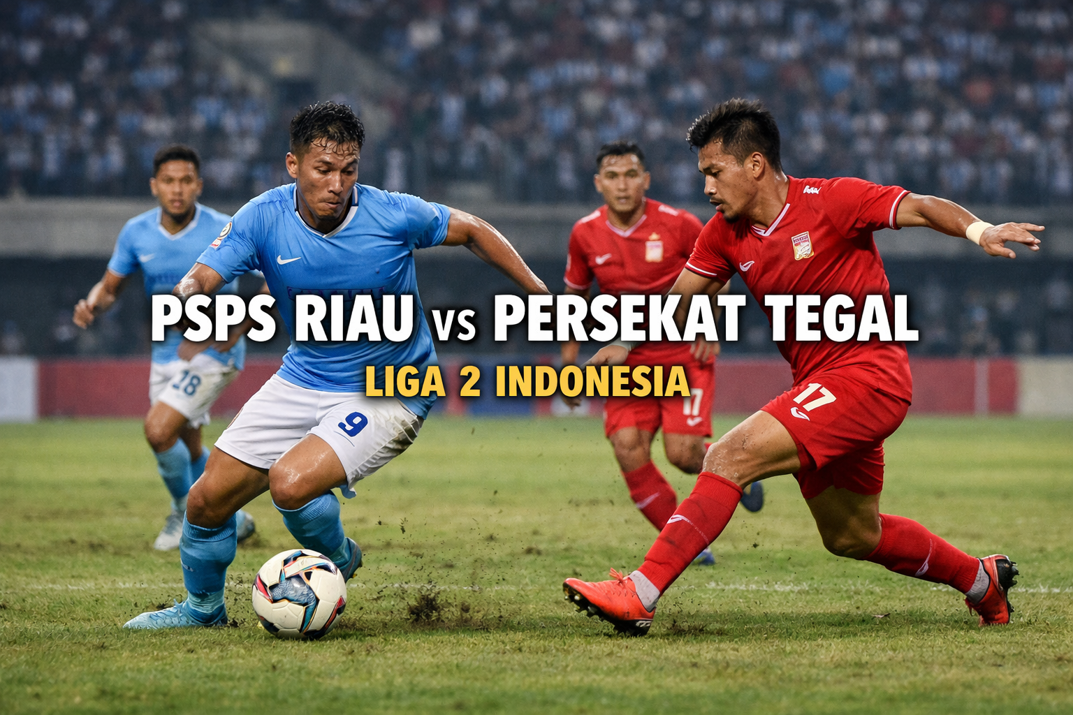 PSPS Riau vs Persekat Tegal Malam Ini Pukul 19.00 WIB: Fakta Menarik dan Live Streaming Jalalive