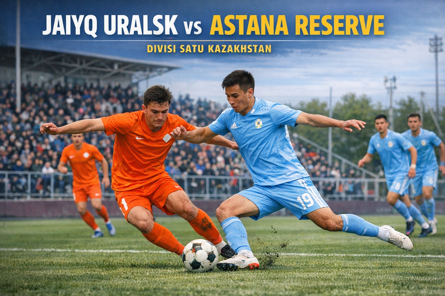 Duel Seru Jaiyq Uralsk vs Astana Reserve Sore Ini Jadi Sorotan Utama Jalalive - Pertarungan Sengit Menjadi Pusat Perhatian Penggemar Sepak Bola Lokal
